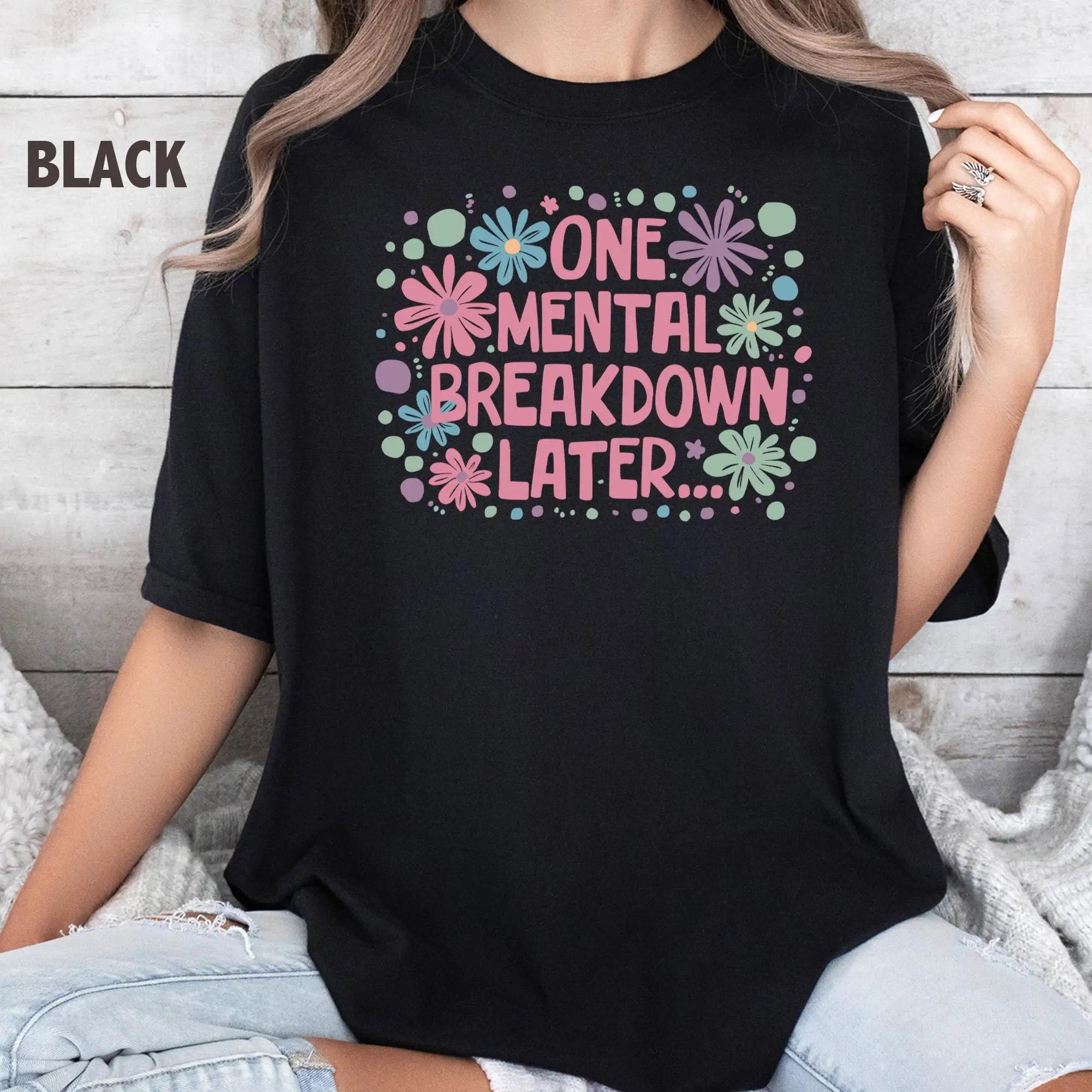 Comfort Colors One Mental Breakdown Later T Shirt Health Matter Funny Therapist Sarcastic Anxiety Sweat