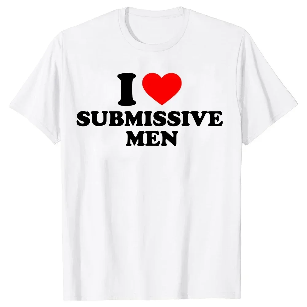 Funny I Love Submissive Men Heart Women T Shirts Streetwear Short Sleeve Birthday Gifts Summer Style T-shirt Mens Clothing