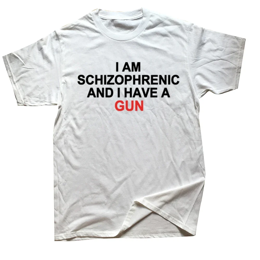 

Funny Summer I Have A Gun and I Am Schizophrenic T Shirt Graphic Streetwears Unisex Short Sleeve T-shirts Humor Design