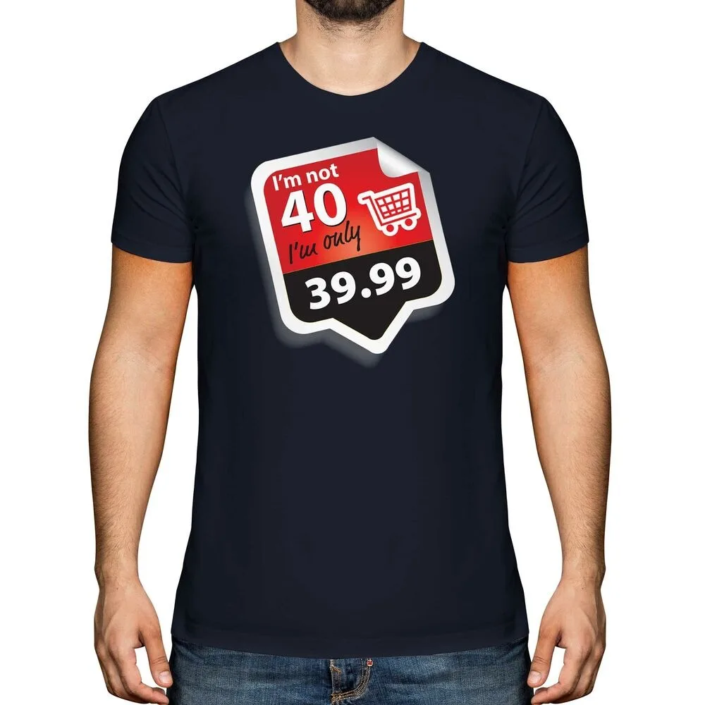 FUNNY 40TH FORTIETH BIRTHDAY GIFT FOR MEN T-SHIRT MENS TOP NOT 40 I'M 39.99 Summer Short Sleeves Unisex Cotton Tops