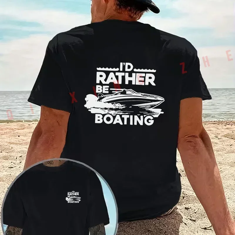 I'd Rather Be Boating Yachting Water Graphic Motorcycle T-Shirt Cotton Double-Sided Print Men Short Sleeve Summer Tops