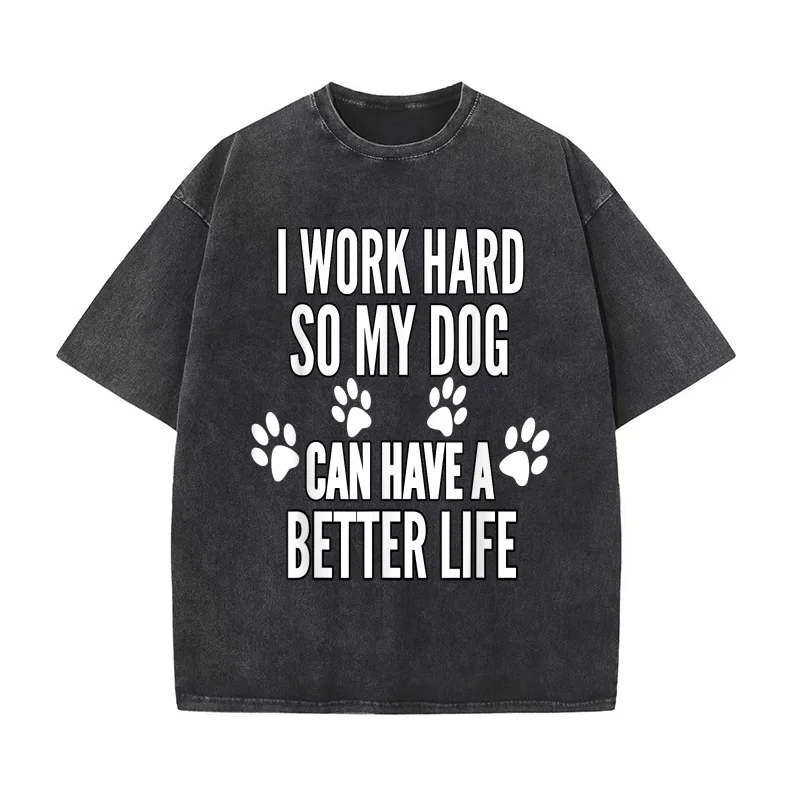 Camiseta Vintage divertida para hombre, camisetas de manga corta, ropa masculina a la moda, trabajo duro, así que mi perro puede tener una mejor vida