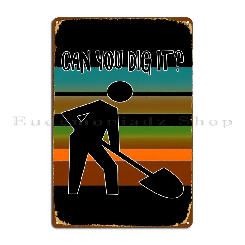 Can You Dig It Metal Plaque Poster Painting Wall Mural Vintage Party Designer Tin Sign Poster