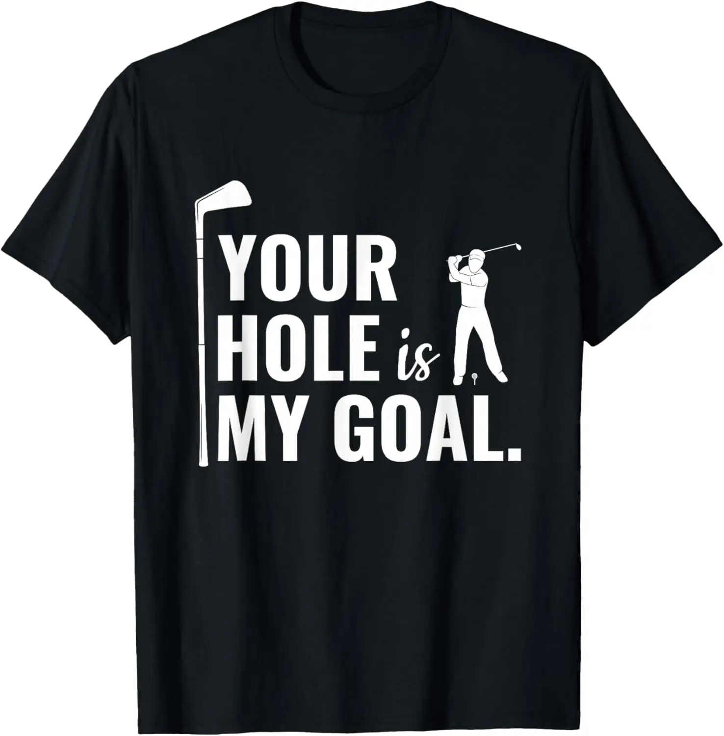

Your Hole Is My Goal Golf Lover Funny Graphic T-Shirt Casual Short Sleeve Tee