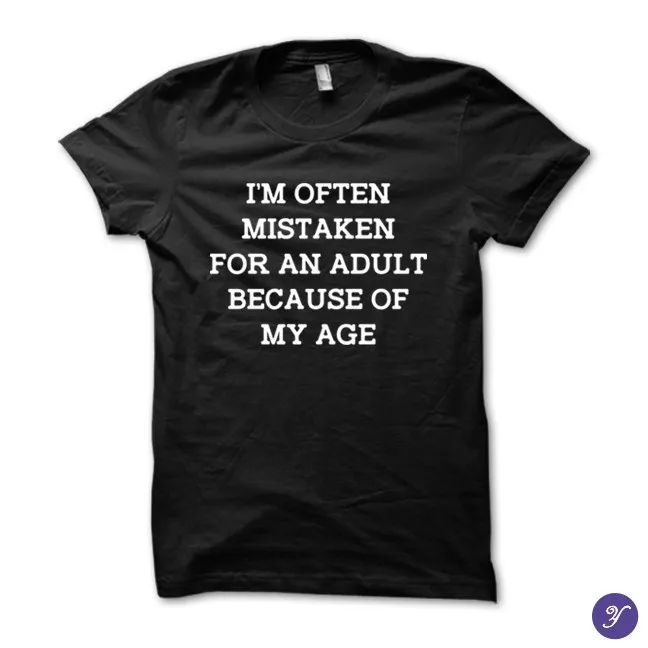 I'm often mistaken for an adult because of my age tshirt - funny, humor, sarcasm
