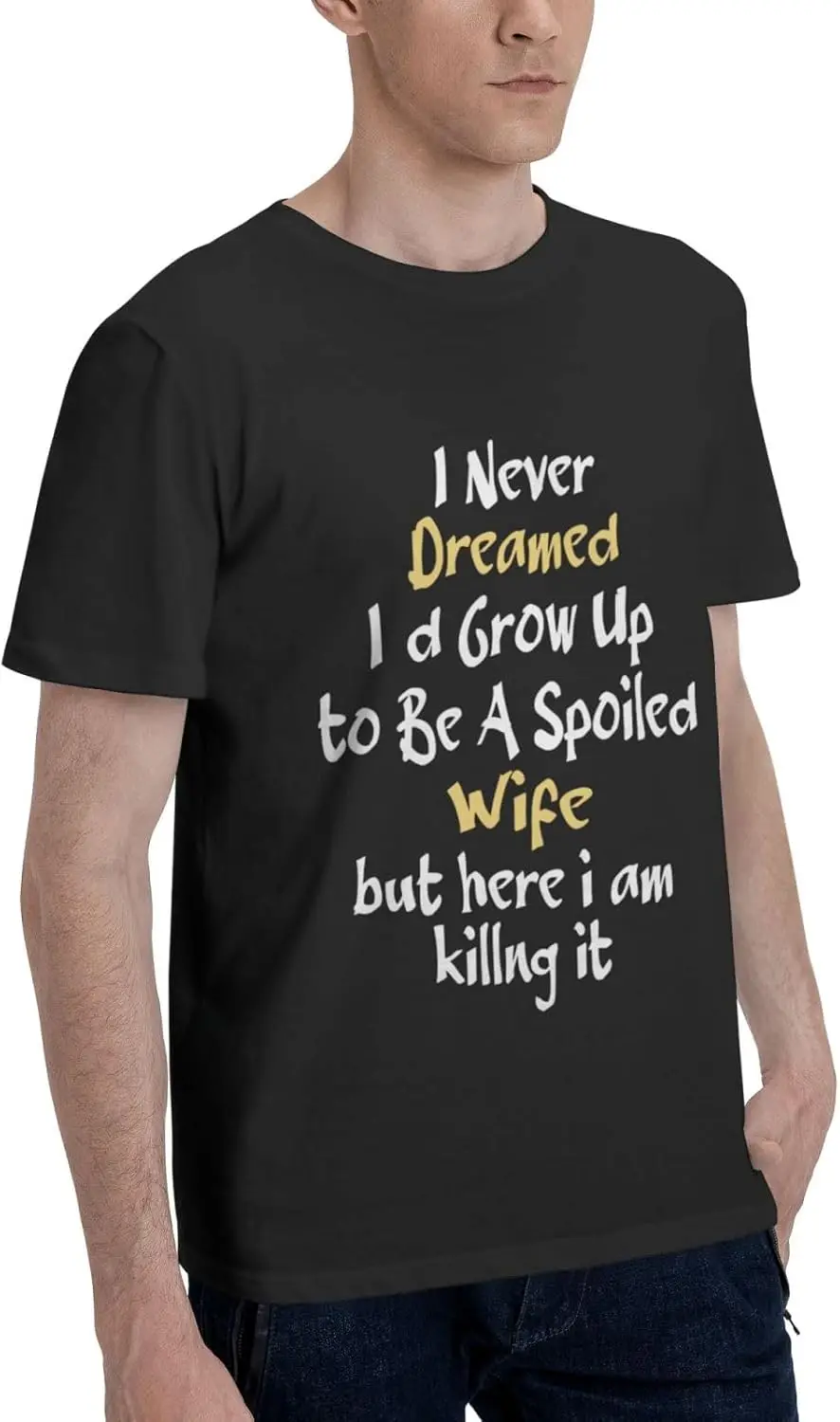 I Never Dreamed I'D Grow Up to Be A Spoiled Wife T Shirt Men'S Short Sleeve Tops