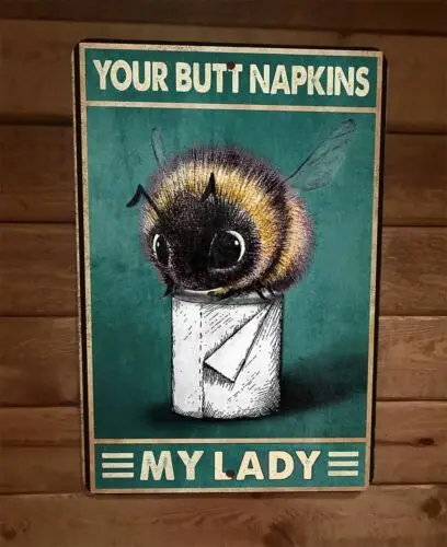 Your Butt Napkins Bumble Bee My Lady 8x12 Metal Wall Sign Animal Poster sign