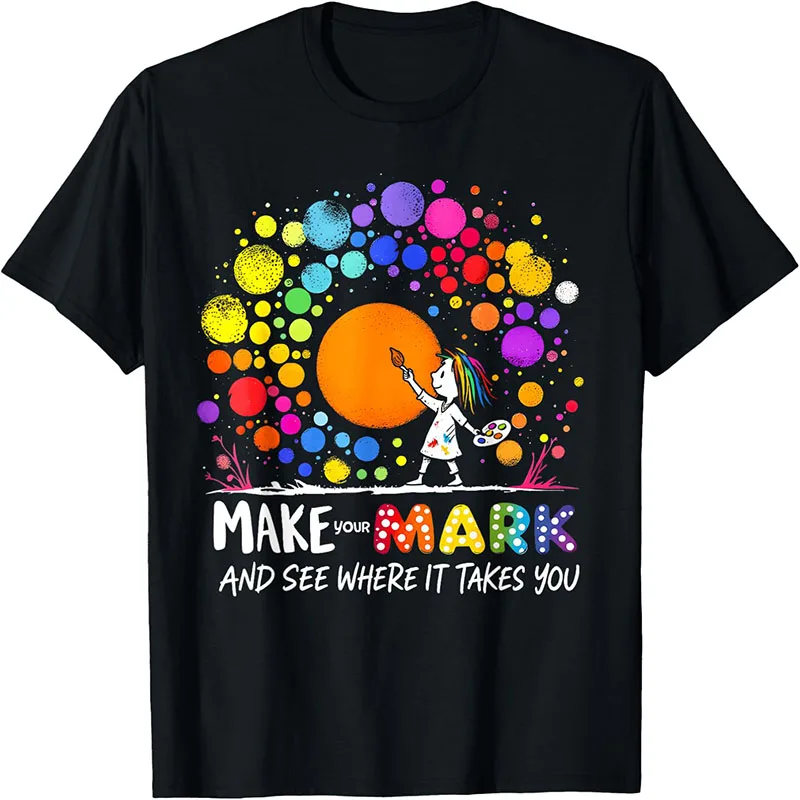 Men Women Make Your Mark And See Where It Takes You T-shirt Colorful Dots Artist Graphic Print Short Sleeve Casual Cotton Tee Tops