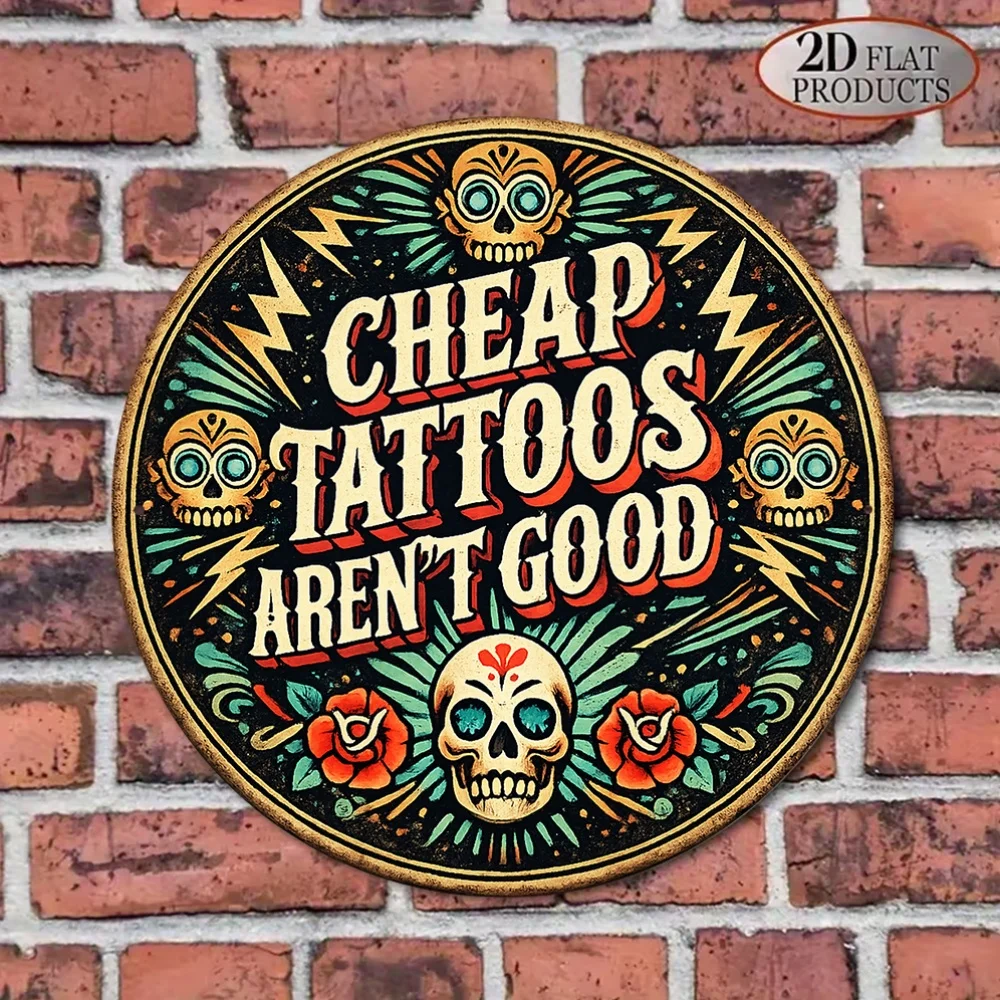 2D Flat Vintage Round Aluminum Wall Art Tattoo Shop Decor With Quote Cheap Tattoos Are Not Good for Bar Cafe Garage Indoor Space