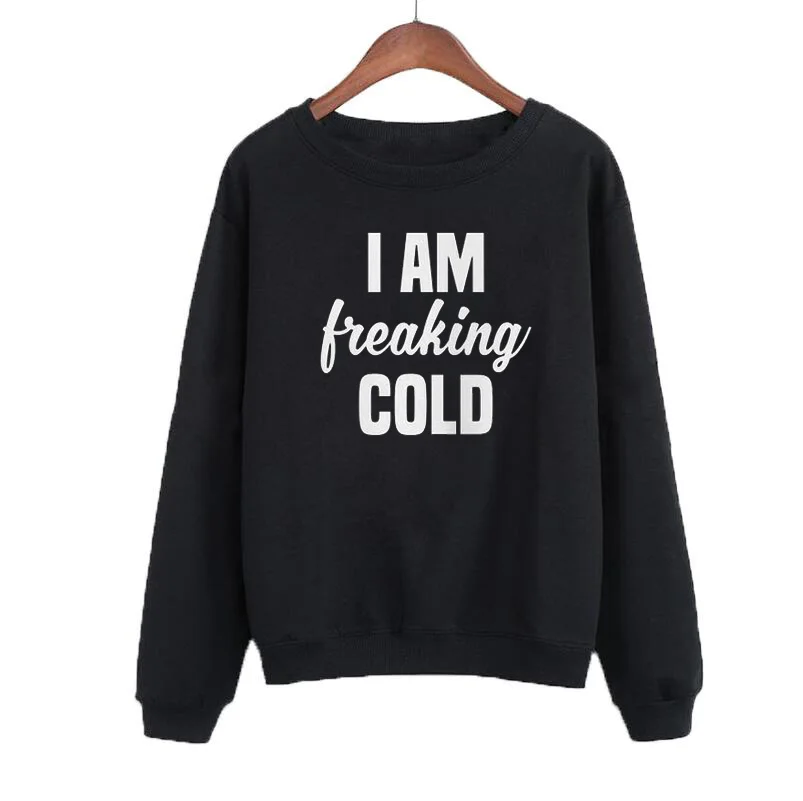 

Hip Hop Clothing I Am Freaking Cold Sweatshirt Funny Clothes Streetwear Pullover Women Long Sleeve Crewneck Hoodies