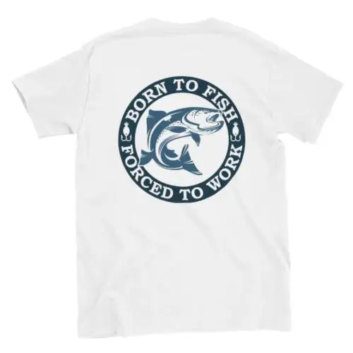 

Born to Fish Forced to Work T-shirt