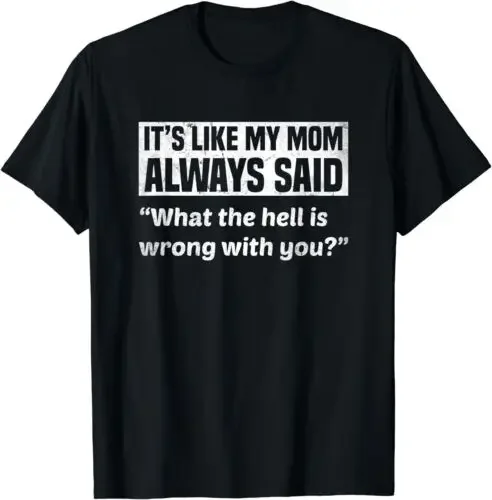 T-shirt manches courtes col rond unisexe, décontracté, humoristique, à manches courtes, en édition limitée, "Just Like My Mom Always Says' What's Wrong'