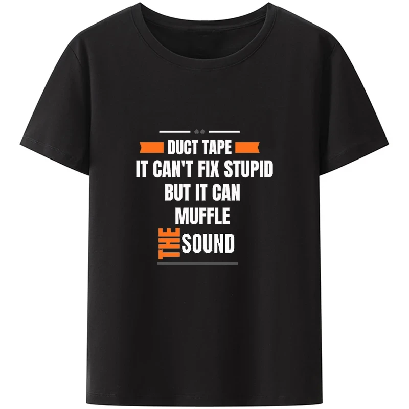 Duct Tape Can\'t Fix Stupid But It Can Muffle The Sound T Shirt Funny Quote 2022 Trending Streetwear Unisex Tee Tops 50933