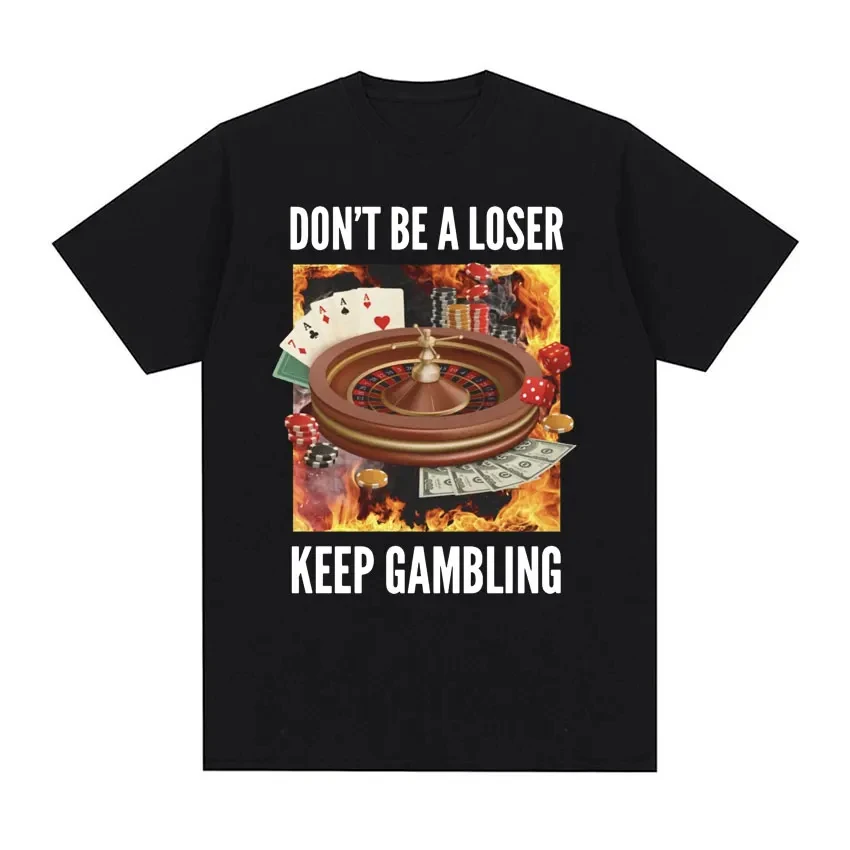 Don\'t Be A Loser, Keep Gambling Unisex Meme T-Shirt - Funny Roulette and Poker Graphic Tshirts for Men Vintage Oversized T Shirt