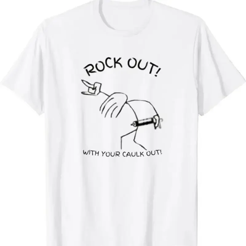 Rock Out With Your Caulk T Shirt
