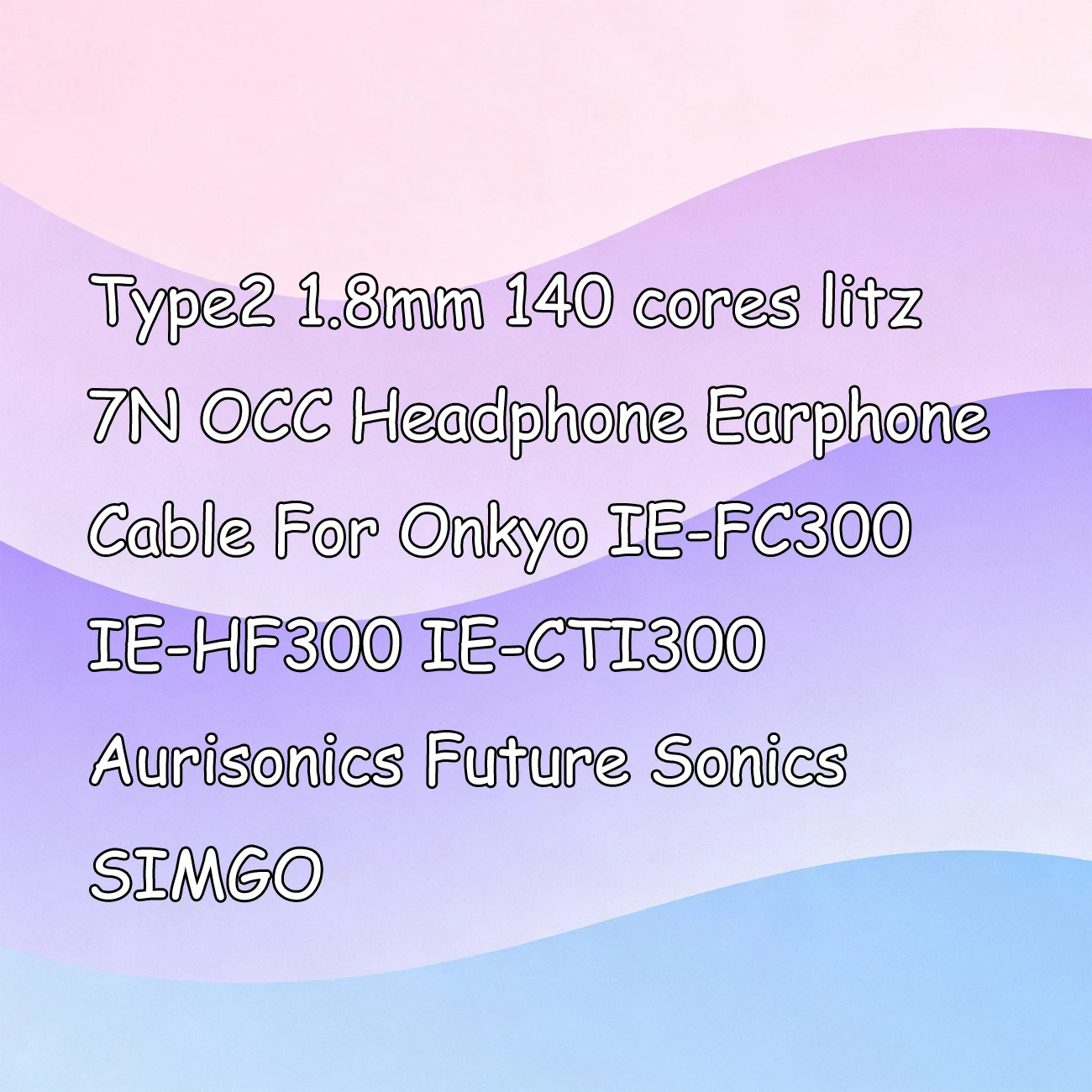 

Type2 1.8mm 140 cores litz 7N OCC Headphone Earphone Cable For Onkyo IE-FC300 IE-HF300 IE-CTI300 Aurisonics Future Sonics SIMGO