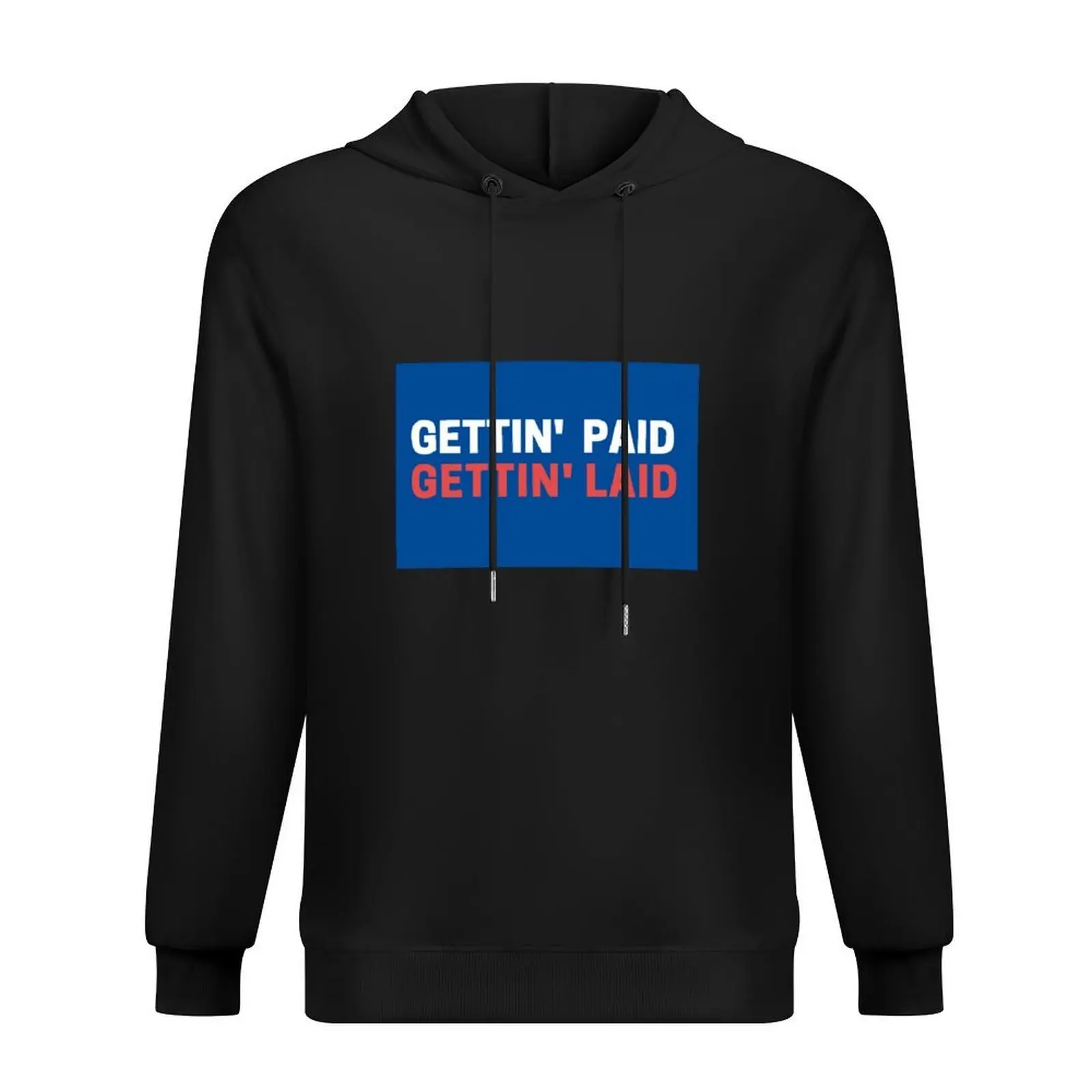 

Gettin paid, gettin laid Hoodie mens clothing men's coat male clothes anime clothes new hoodies and sweatshirts