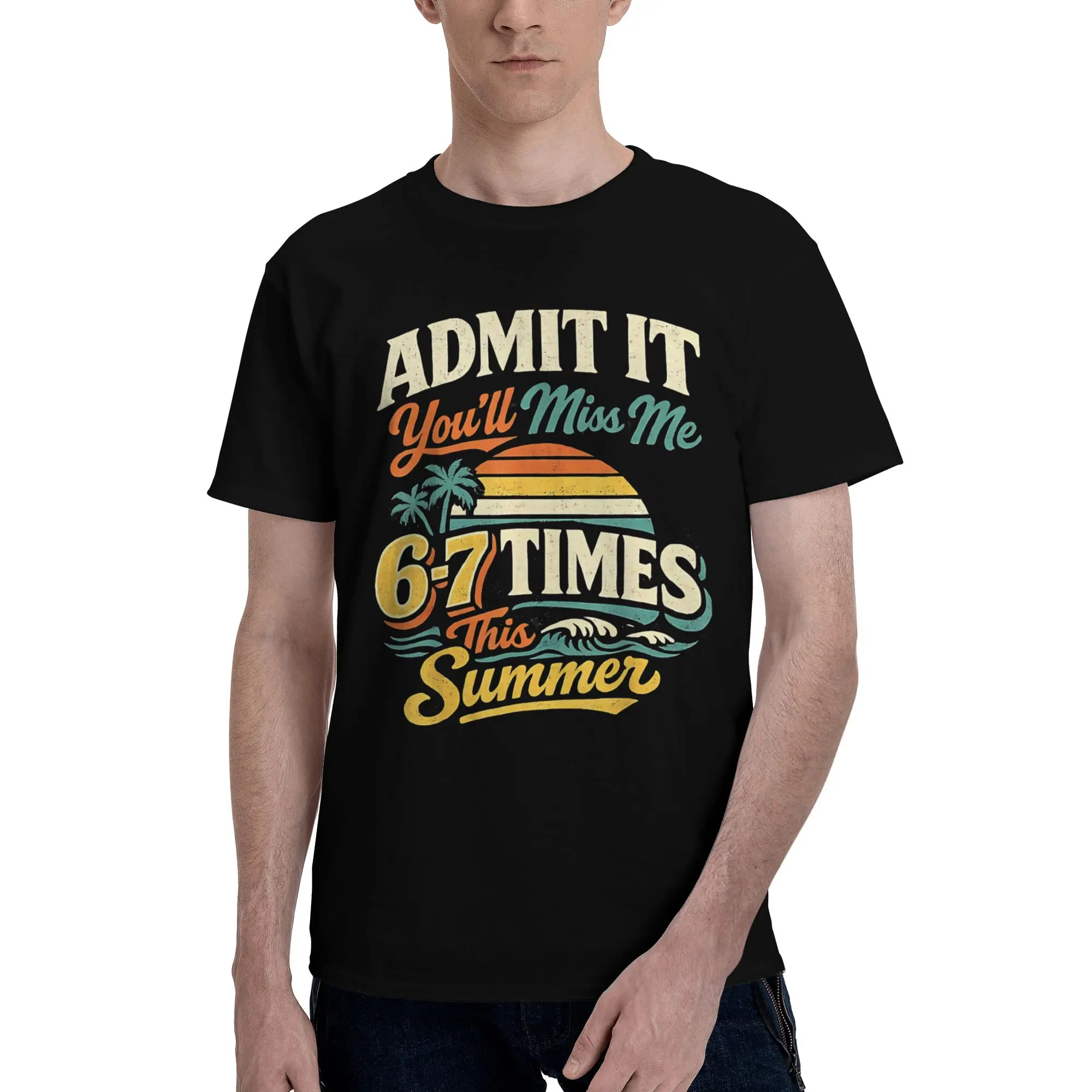 Men Women New Arrival Admit It You'll Miss Me 6-7 Times This Summer  Tee T Shirt Cotton  T-shirts Clothes