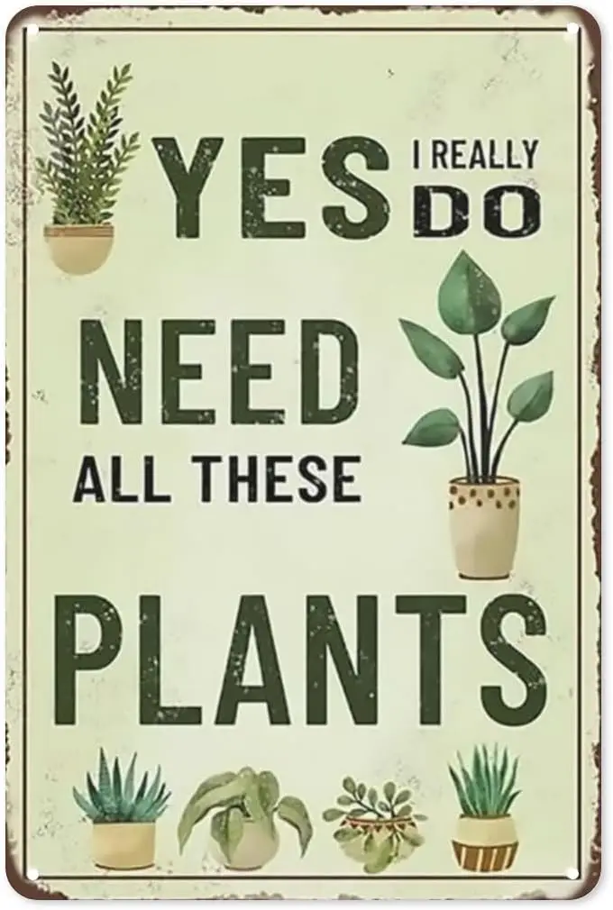 Funny Garden Sign - Yes I Really Do Need All These Plants - Plant Mom Gifts - 8x12 inch Green Tin Wall Sign sign