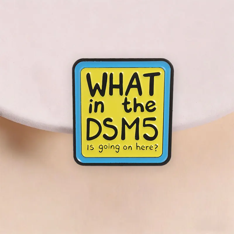 What In The DSM-5 Enamel Pin Funny Psychology Humor Brooch Blue Yellow for Mental Health Workers Daily Wear Gift Style