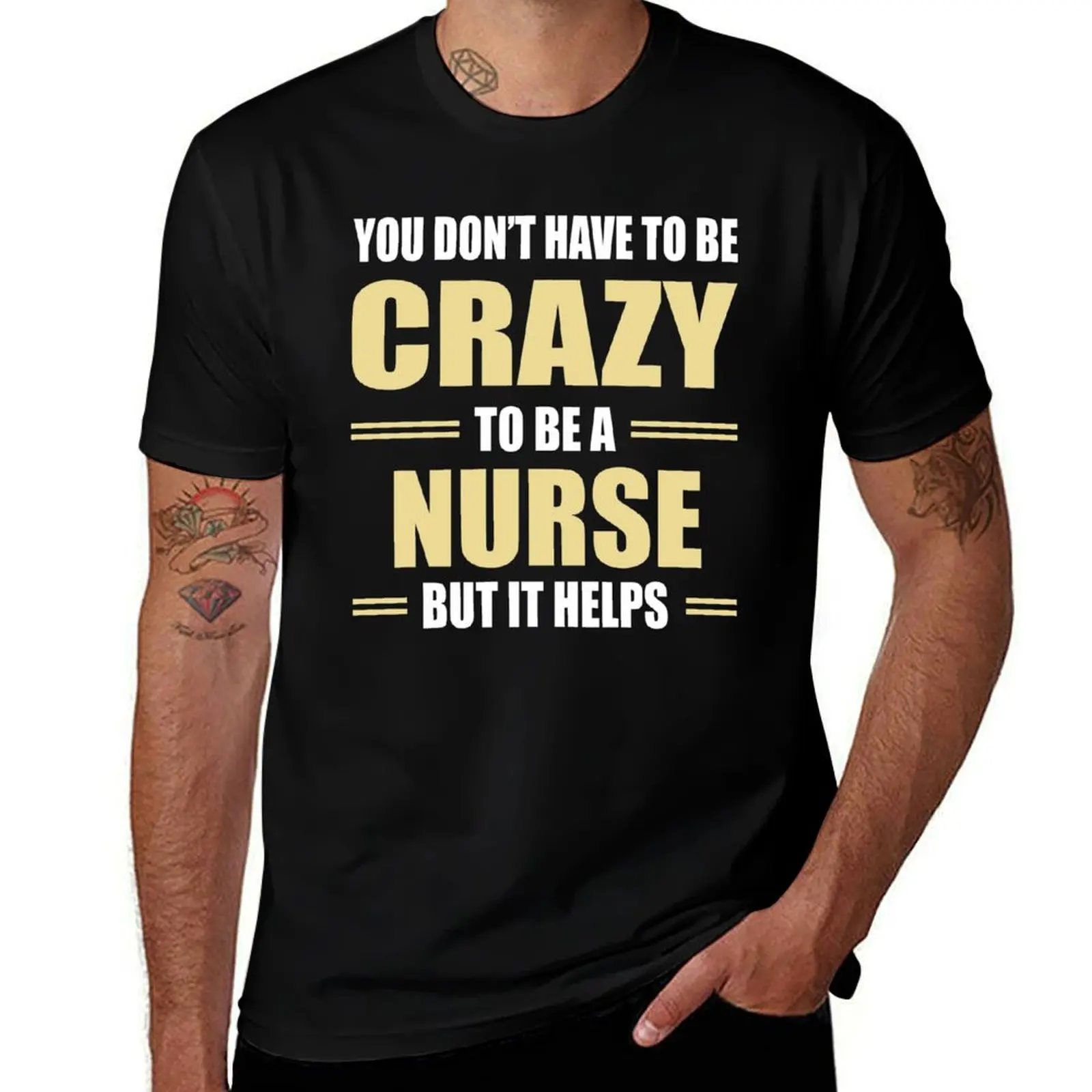 

You Don't Have To Be Crazy To Be A NURSE But It Helps T-Shirt Anti-Fade Casual Tee Shirt