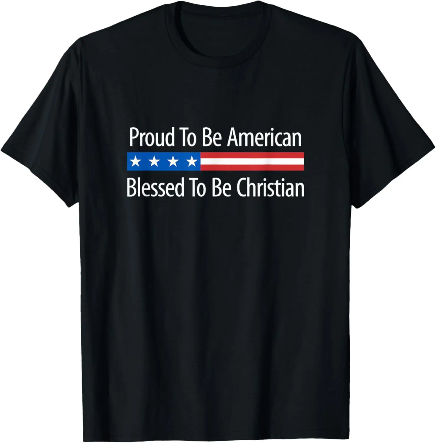 

Proud To Be American - Blessed To Be A Christian - T-Shirt