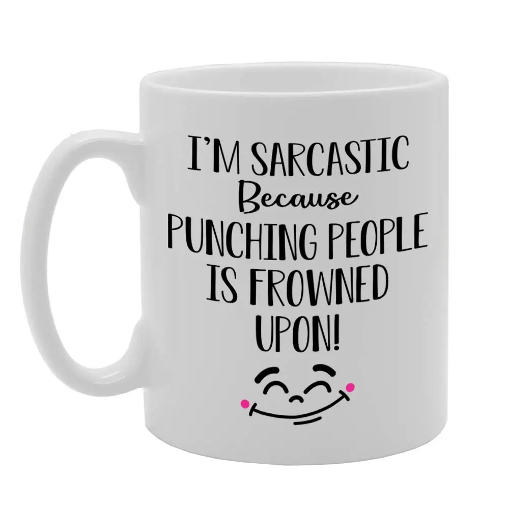 I'M Sarcastic Because Punching People Is Frowned Upon! Printed Tea Coffee Ceramic Mg4677 - Funny Printed Coffee Mug - Great Gift Idea