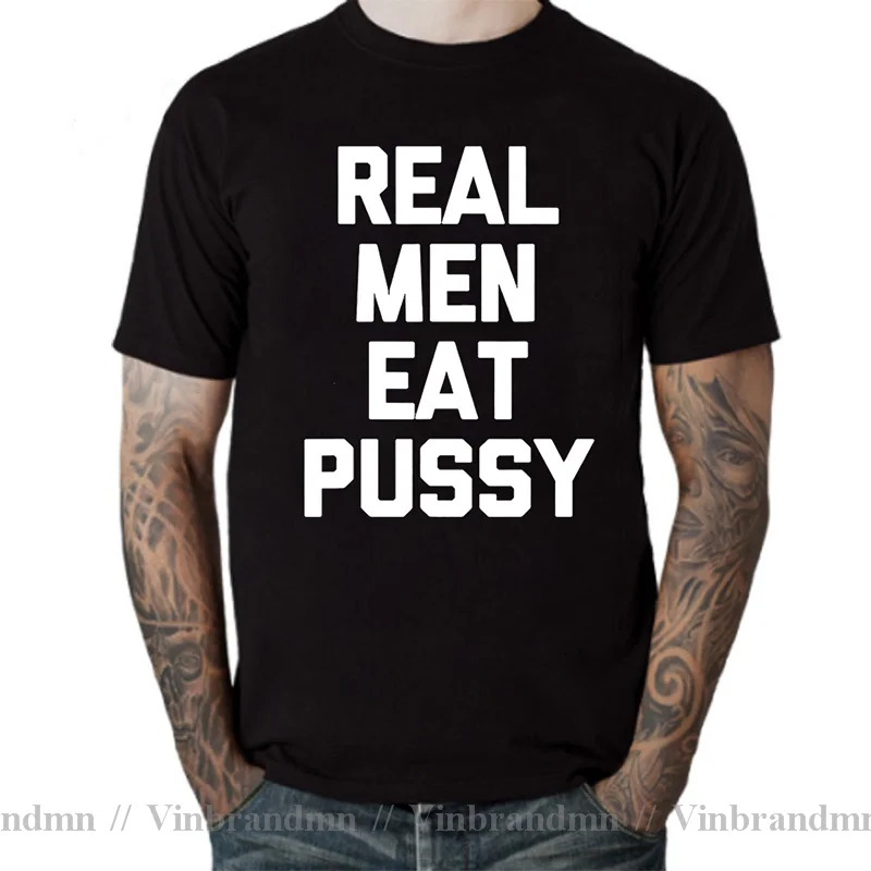 Real Men Eat Pussy T Shirt Men Funny Saying Sarcastic Novelty Sex Short Sleeve Birthday Gifts Summer Style T-shirt Mens Clothing