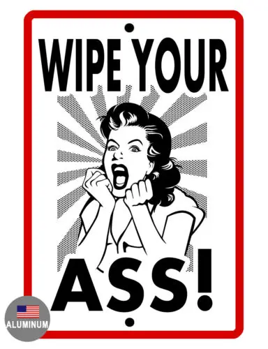 WIPE YOUR ASS SIGN DURABLE ALUMINUM NEVER RUST HIGH QUALITY #761