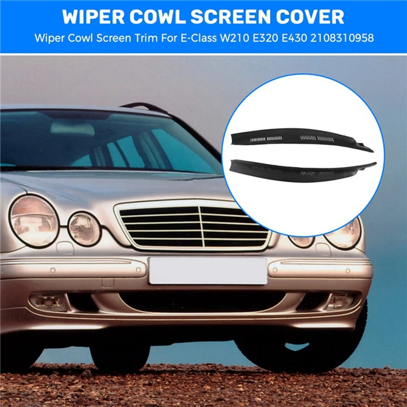 AU05 -1Pair Front Windshield Wiper Cowl Screen Trim For Mercedes E-Class W210 E300 E320 E430 1996-2003 A2108310958 A2108311058