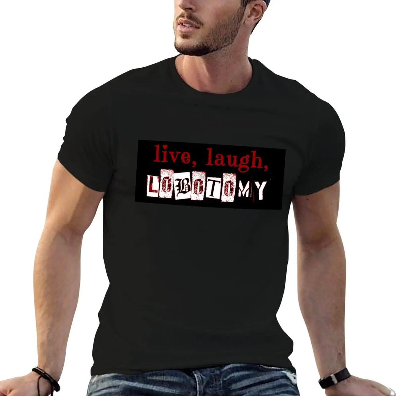 

live laugh lobotomy T-Shirt man t shirts for men cotton t shirts high quality t shirts for man graphic funny T-Shirt