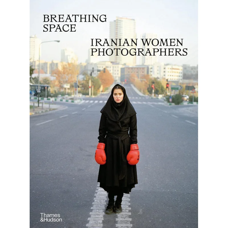 

Breathing Space Iranian Women Photographers Anahita Ghabaian Fondation Cartier 9780500027158 Book
