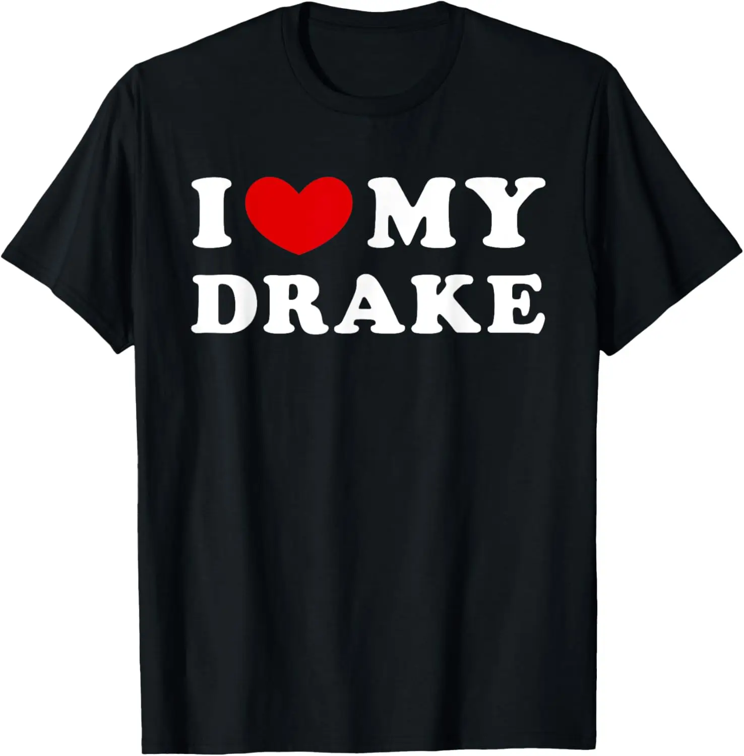 

I Love My Drake, I Heart My Drake T-Shirt