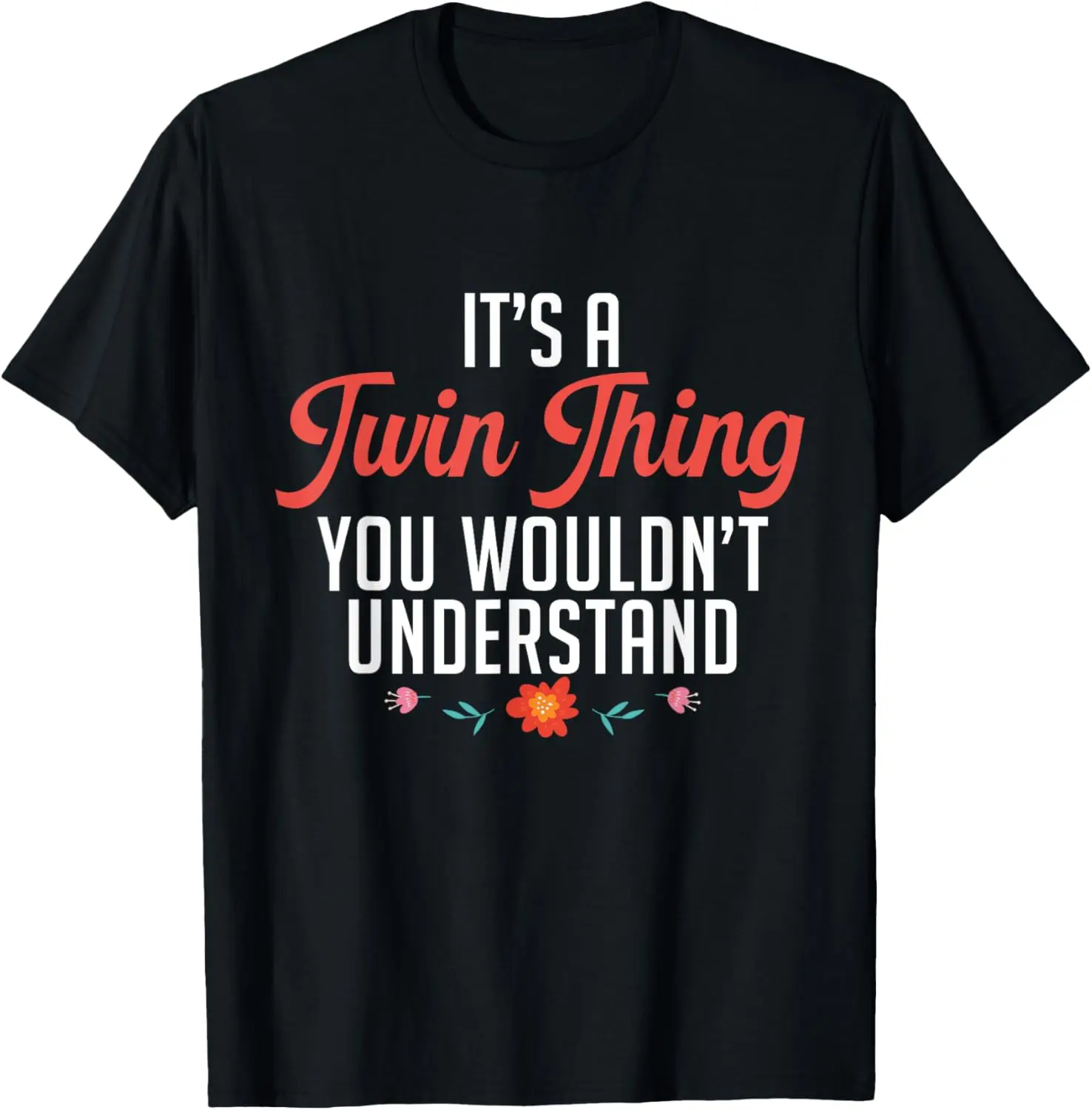 It's A Twin Thing You Wouldn't Understand Identical Twin Mom T-Shirt