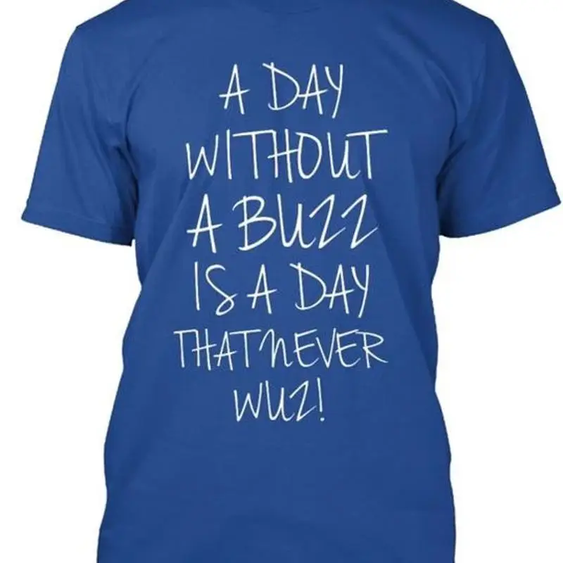 A Day Without Buzz Is That Size Premium T shirt M 2XL