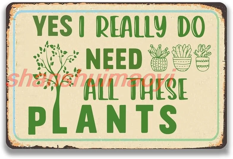 Gardening Plants Retro Metal Tin Sign,Yes I Really Do Need All These Plants Art Retro Poster Sign for Home Bar Cafe Yard Ga sign