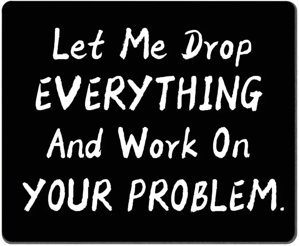 Mouse pad Rectangular gaming mouse pad with non slip rubber let me drop everything and work on your problem