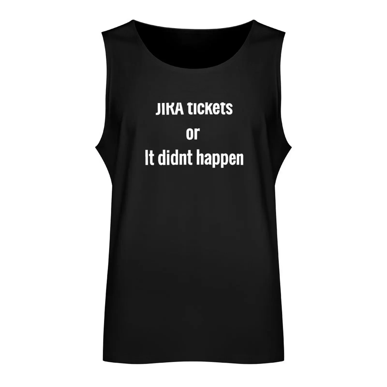 JIRA tickets or it didnt happen Tank Top cool things bodybuilding man Men's gym t-shirt anime gym