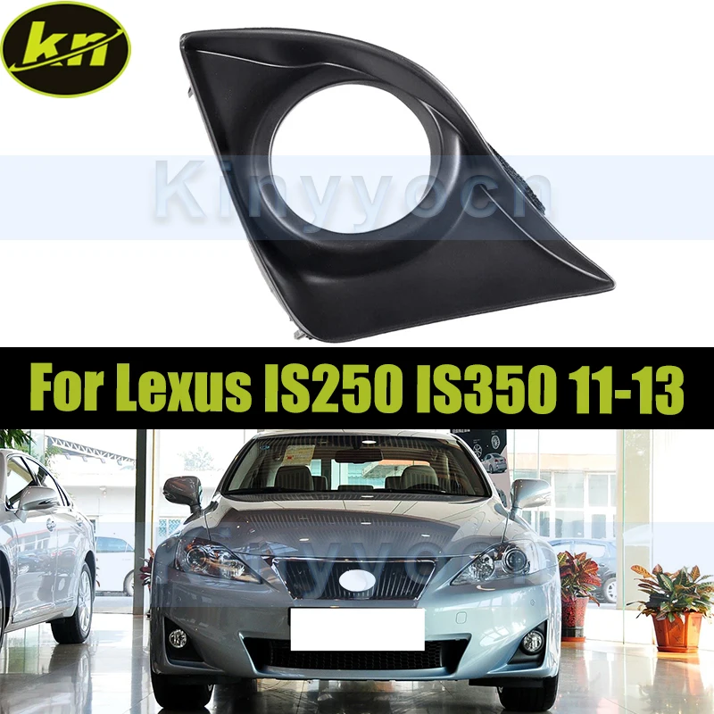 

Front Bumper Fog Lamp Bezel Cover Grille For Lexus IS250 IS350 2011-2013 Fog Lamp Cover Bezel Replacement