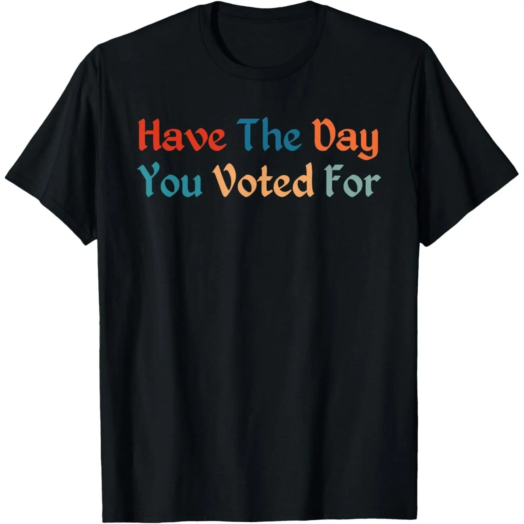 Have The Day You Voted For Retro Vintage T-Shirt Unisex T-Shirt
