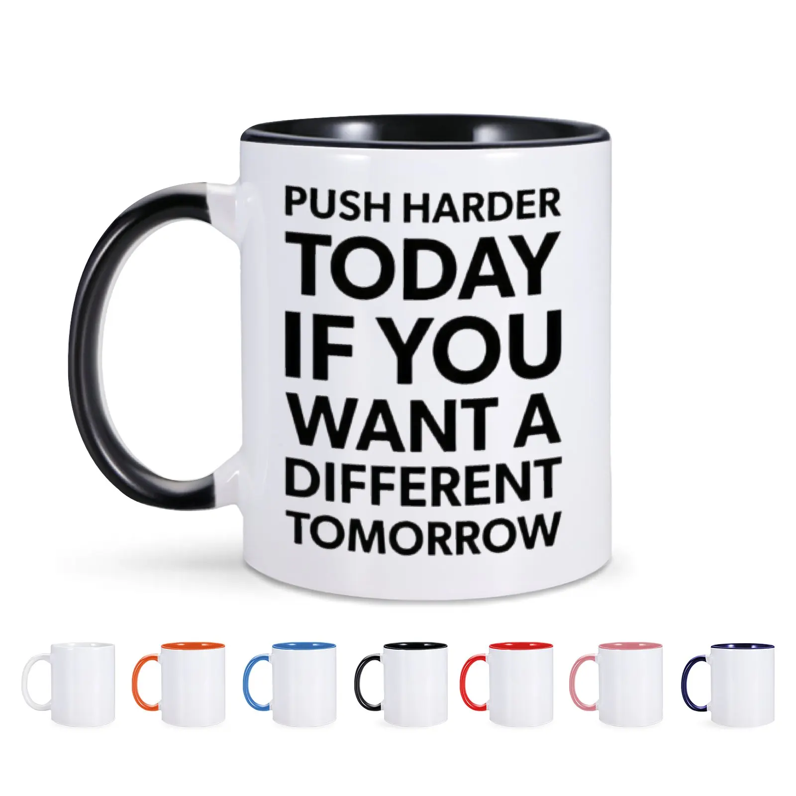 Push Harder Today If You Want A Different Tomorrow Ceramic Mug Coffee Cup Tea Milk Drinkware for Friend Coworker Excitation Gift