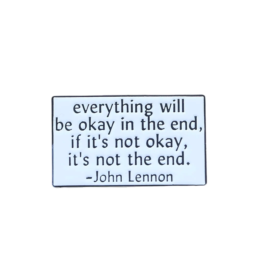 John Lenon Encourage Quote Lapel Pin Everything Will Be Okay in The End Brooch Creativity Inspirational Gift