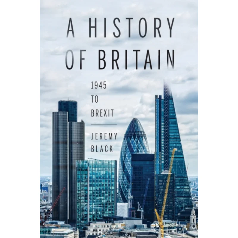 

A History Of Britain 1945 To Brexit Jeremy Black Indiana University Press 9780253029997 Book