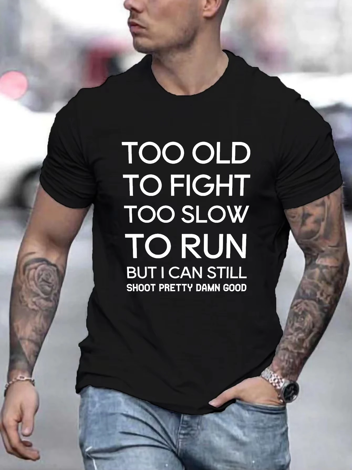2026 New Funny TOO OLDTO FIGHT TOO SLOW TO RUN BUT I CAN STILL SHOOT PRETTY DAMN GOOD Print T-shirt Men and Women T-shirts Tee