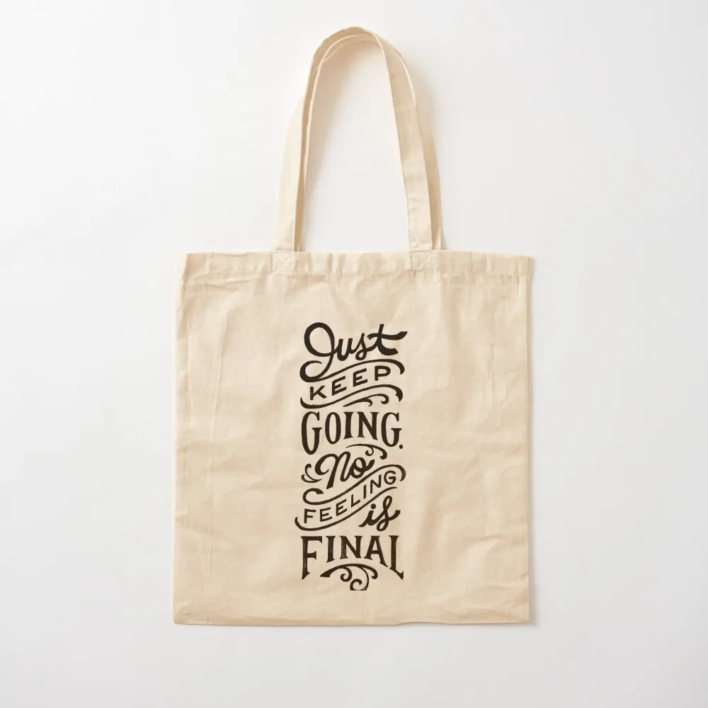 Just Keep Going, No Feeling is Final Tote Bag Shopper bag hand bag ladies canvas tote tote women