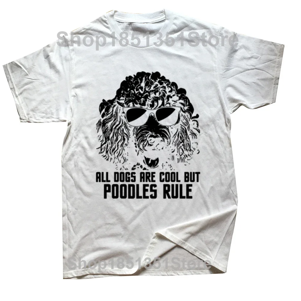 Funny All Dogs Are Cool But Poodles Rule Puppy Owner Dog Lover T Shirt Cotton Streetwear Short Sve Birthday Gifts T-shirt Men