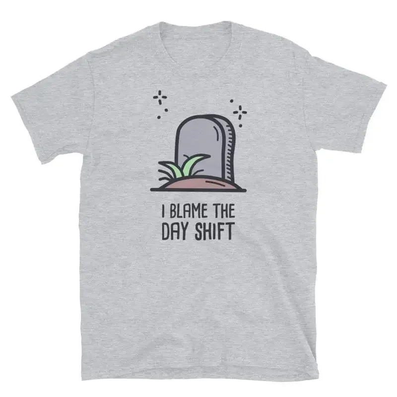 Graveyard ShifT T Shirt NighT Employee Blame the Day