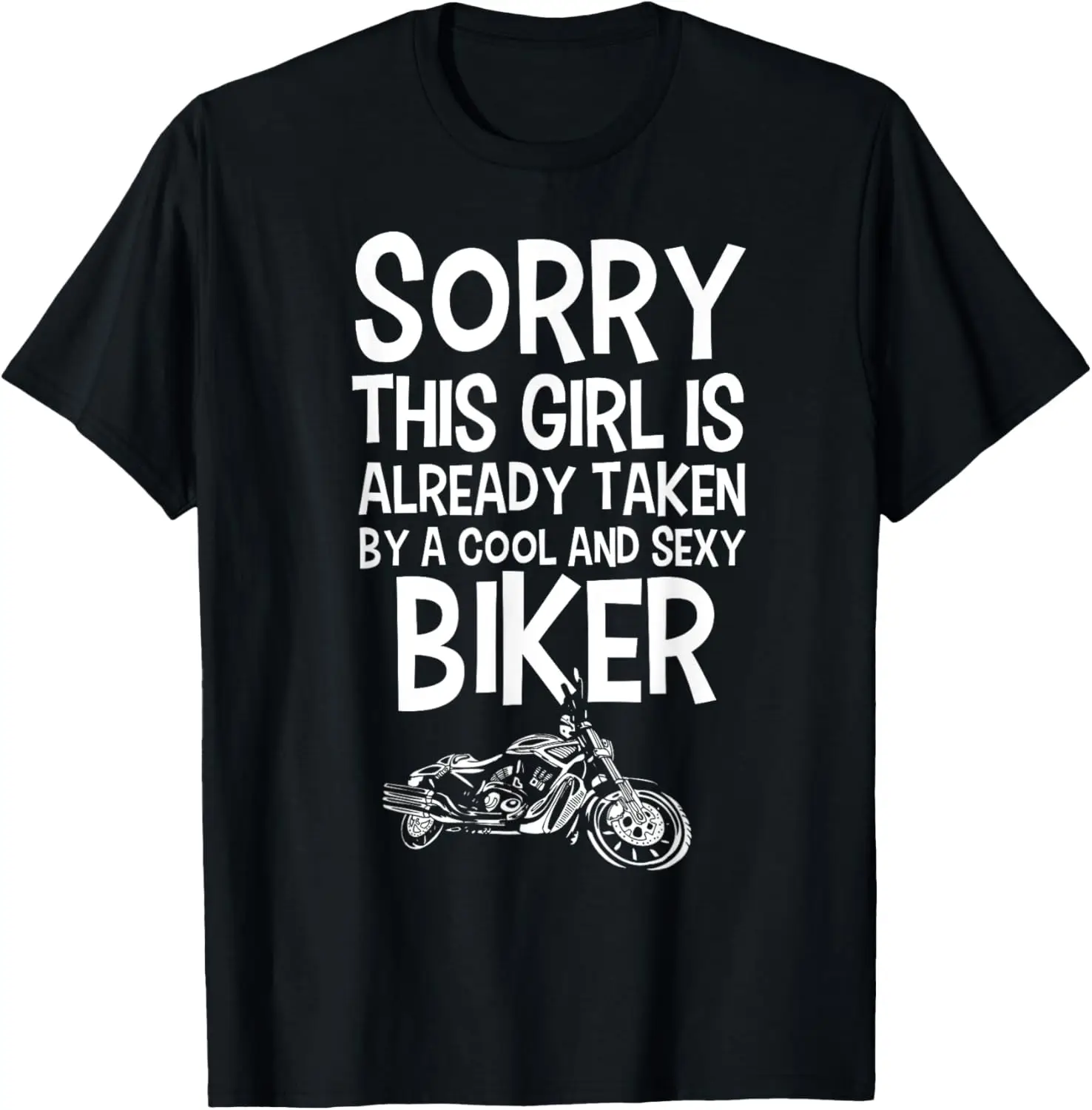 

Sorry This Girl Is Already Taken By Cool and Sexy Biker tee T-Shirt