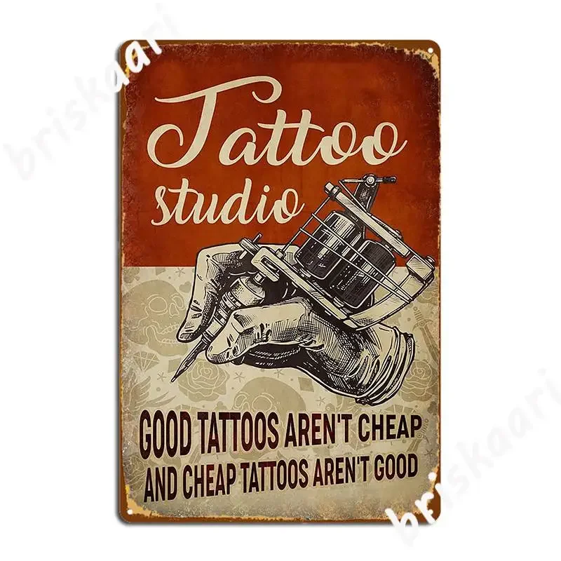 Tattoo Studio Good Tattoos Aren T Cheap And Cheap Tattoos Aren T Good Metal Sign Living Room Plaques Custom Tin Sign Poster