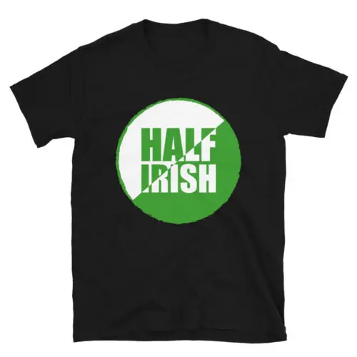 St.Patrick's Day Half Irish Unisex T-Shirt